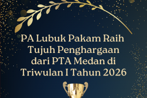 PA Lubuk Pakam Raih 7 Penghargaan di Triwulan I Tahun 2026 dari PTA Medan